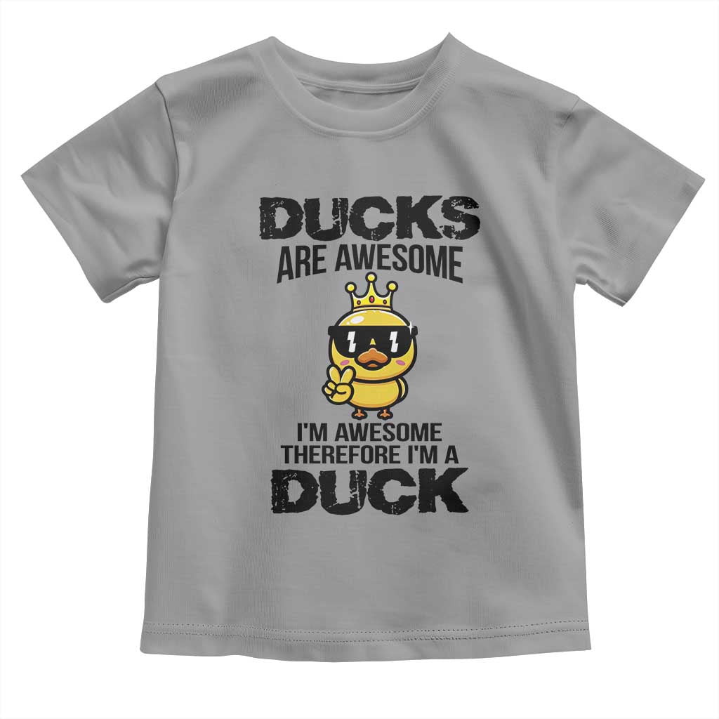 Funny Cute Duck Quote Toddler T Shirt I Am A Duck Because I Am Awesome - Wonder Print Shop