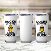 Funny Cute Duck Quote Tumbler Cup I Am A Duck Because I Am Awesome