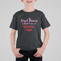 Forget Princess I Want To Be A Vampire T Shirt For Kid Funny Gothic Girl Halloween Gift