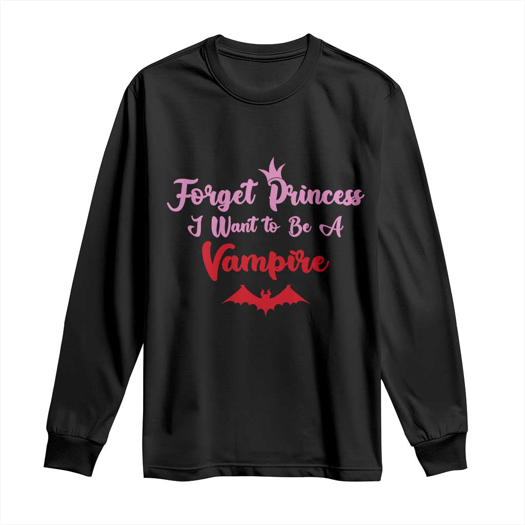 Forget Princess I Want To Be A Vampire Long Sleeve Shirt Funny Gothic Girl Halloween Gift