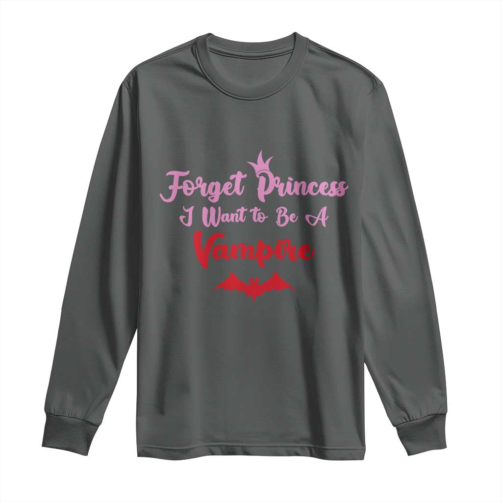 Forget Princess I Want To Be A Vampire Long Sleeve Shirt Funny Gothic Girl Halloween Gift