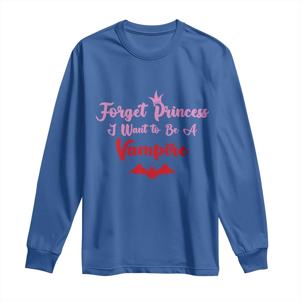 Forget Princess I Want To Be A Vampire Long Sleeve Shirt Funny Gothic Girl Halloween Gift