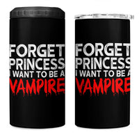 Forget Princess I Want To Be A Vampire 4 in 1 Can Cooler Tumbler Gothic Girl Spooky Halloween Gift