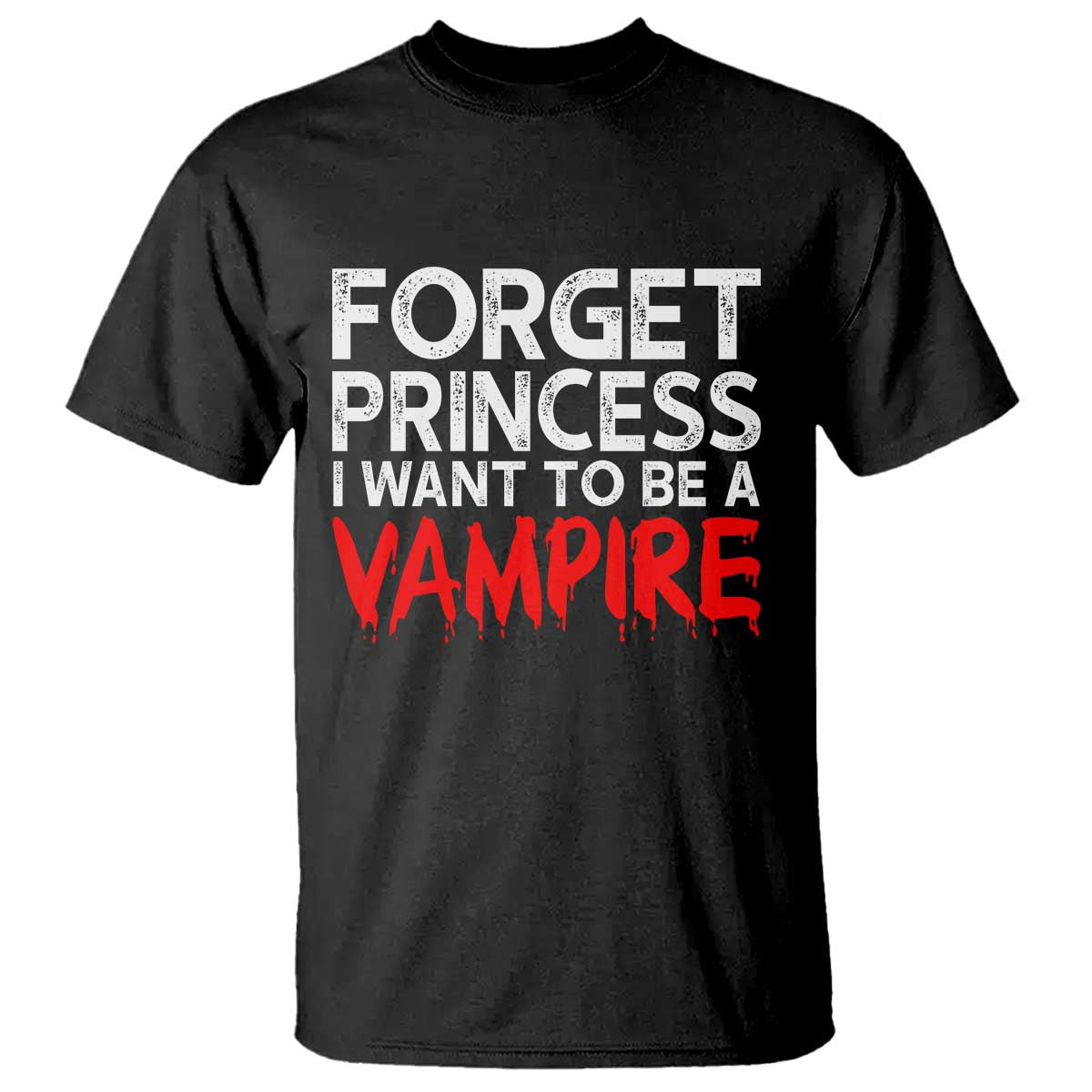 Forget Princess I Want To Be A Vampire T Shirt Gothic Girl Spooky Halloween Gift
