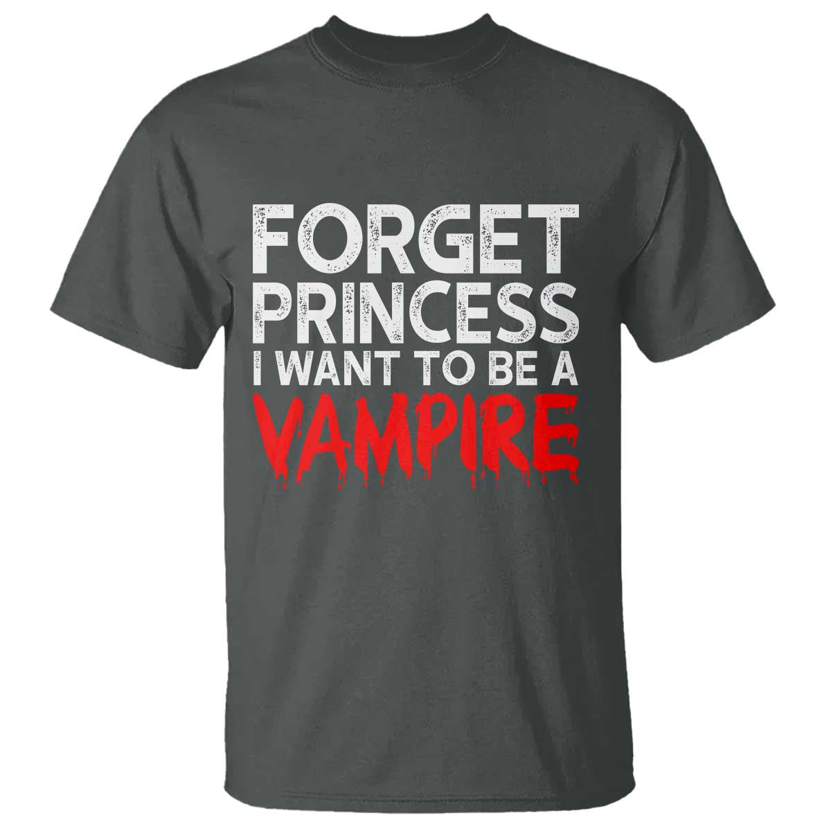 Forget Princess I Want To Be A Vampire T Shirt Gothic Girl Spooky Halloween Gift