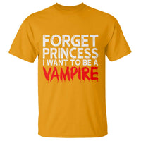 Forget Princess I Want To Be A Vampire T Shirt Gothic Girl Spooky Halloween Gift