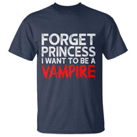 Forget Princess I Want To Be A Vampire T Shirt Gothic Girl Spooky Halloween Gift