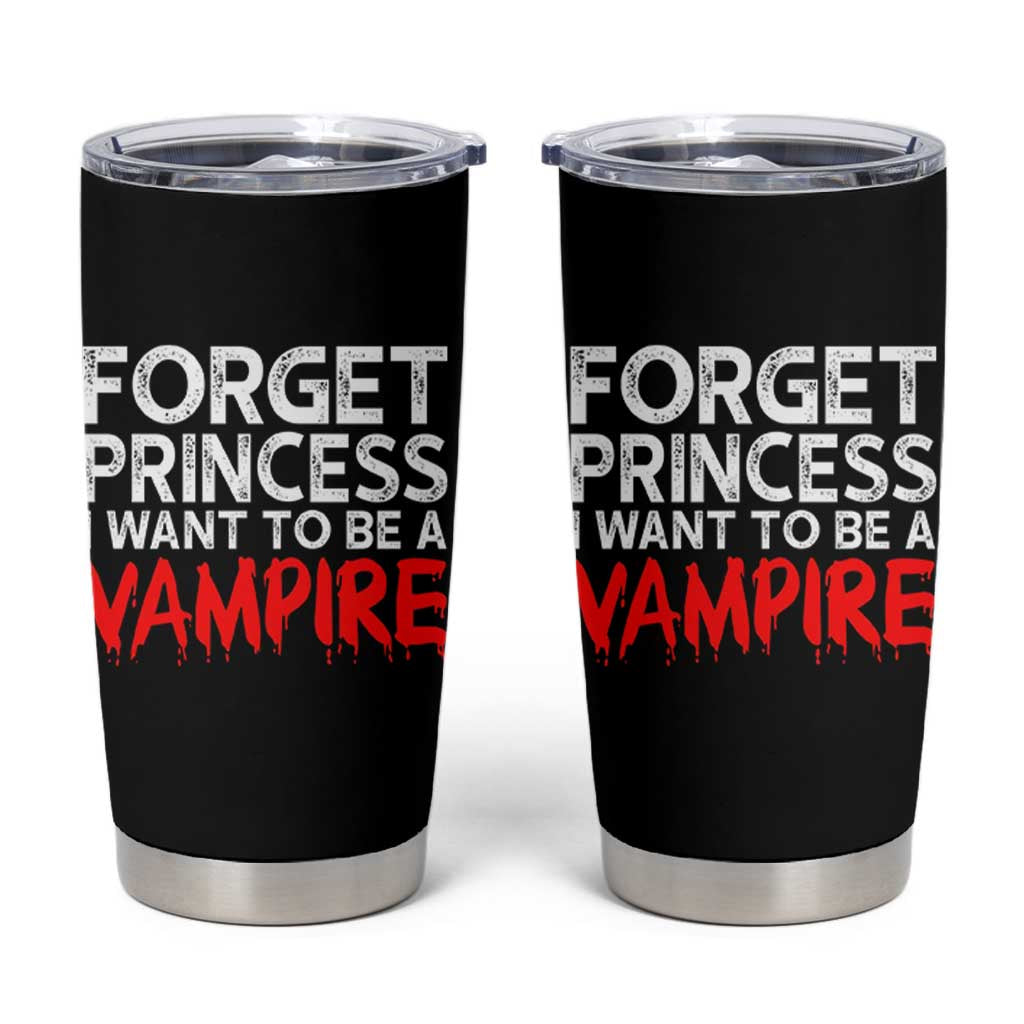 Forget Princess I Want To Be A Vampire Tumbler Cup Gothic Girl Spooky Halloween Gift