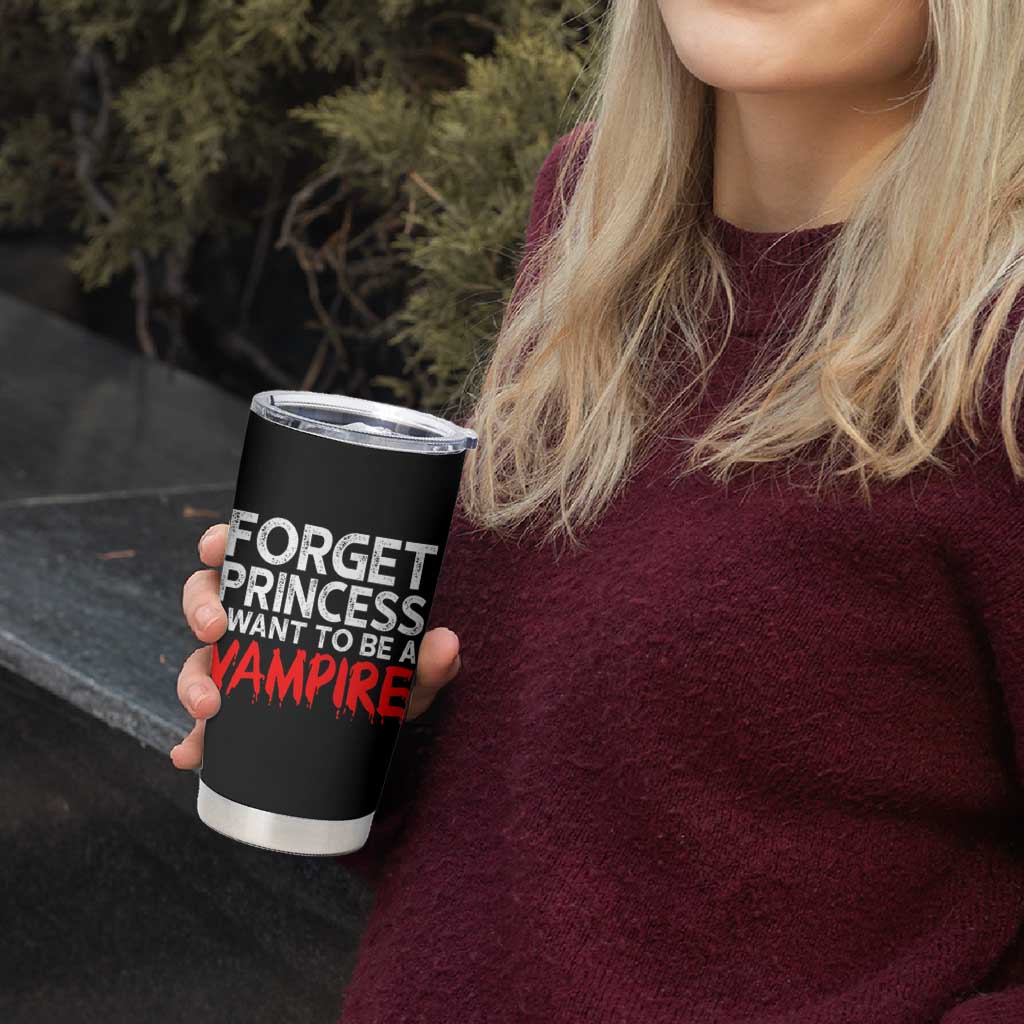 Forget Princess I Want To Be A Vampire Tumbler Cup Gothic Girl Spooky Halloween Gift