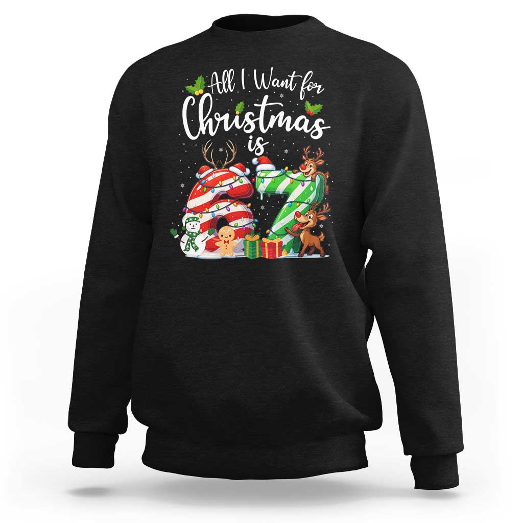 All I Want For Christmas Is 67 Sweatshirt Trending Meme Holiday Gift - Wonder Print Shop