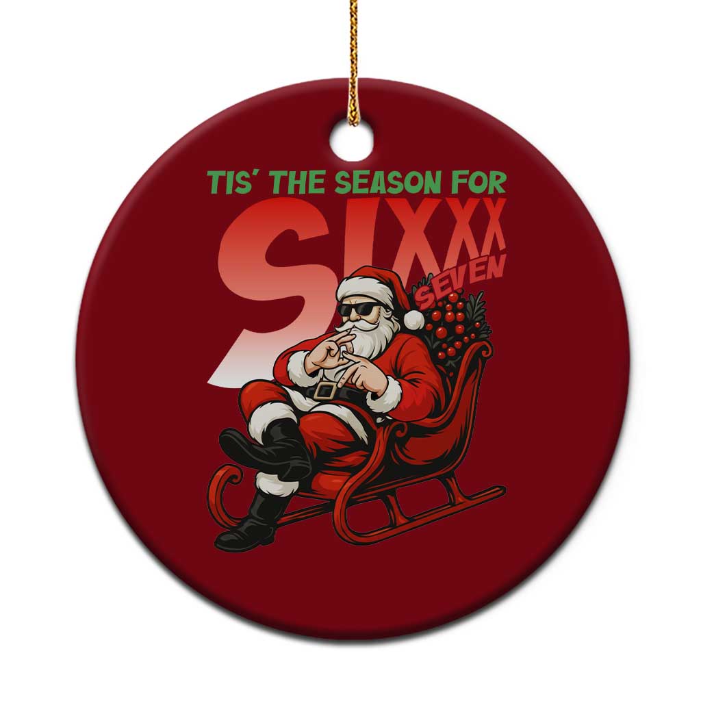 Tis The Season For Sixx Seven Meme Ceramic Ornament Funny Trendy Xmas Party Gift - Wonder Print Shop