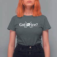 Got Ice T Shirt For Women Funny Hockey Lover Gift - Wonder Print Shop