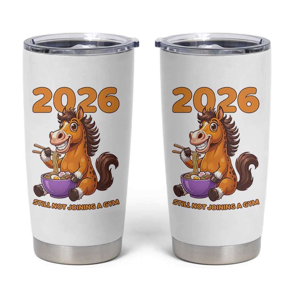Still Not Joining A Gym Lunar New Year Tumbler Cup Funny Horse Eating Ramen - Wonder Print Shop