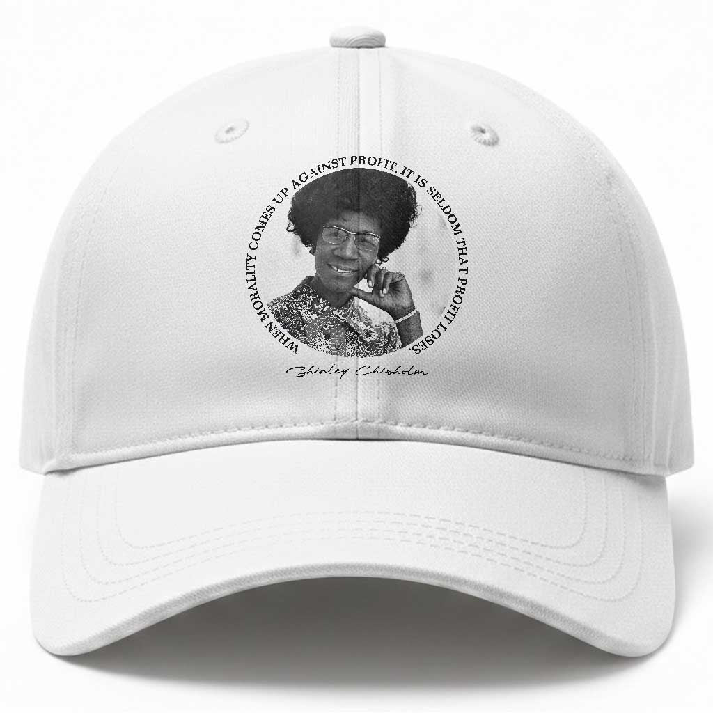 Shirley Chisholm Civil Rights Leader Quote Baseball Cap When Morality Meets Profit