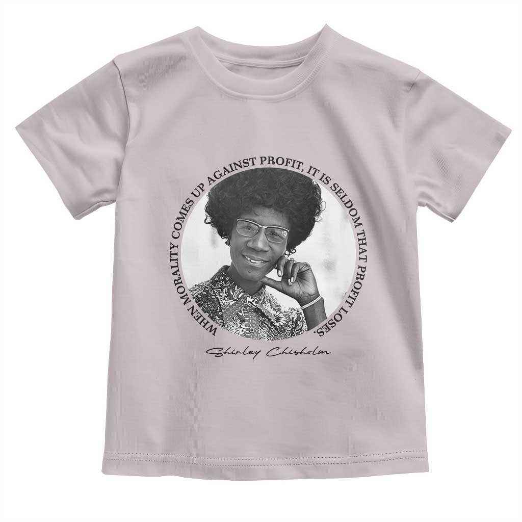 Shirley Chisholm Civil Rights Leader Quote Toddler T Shirt When Morality Meets Profit