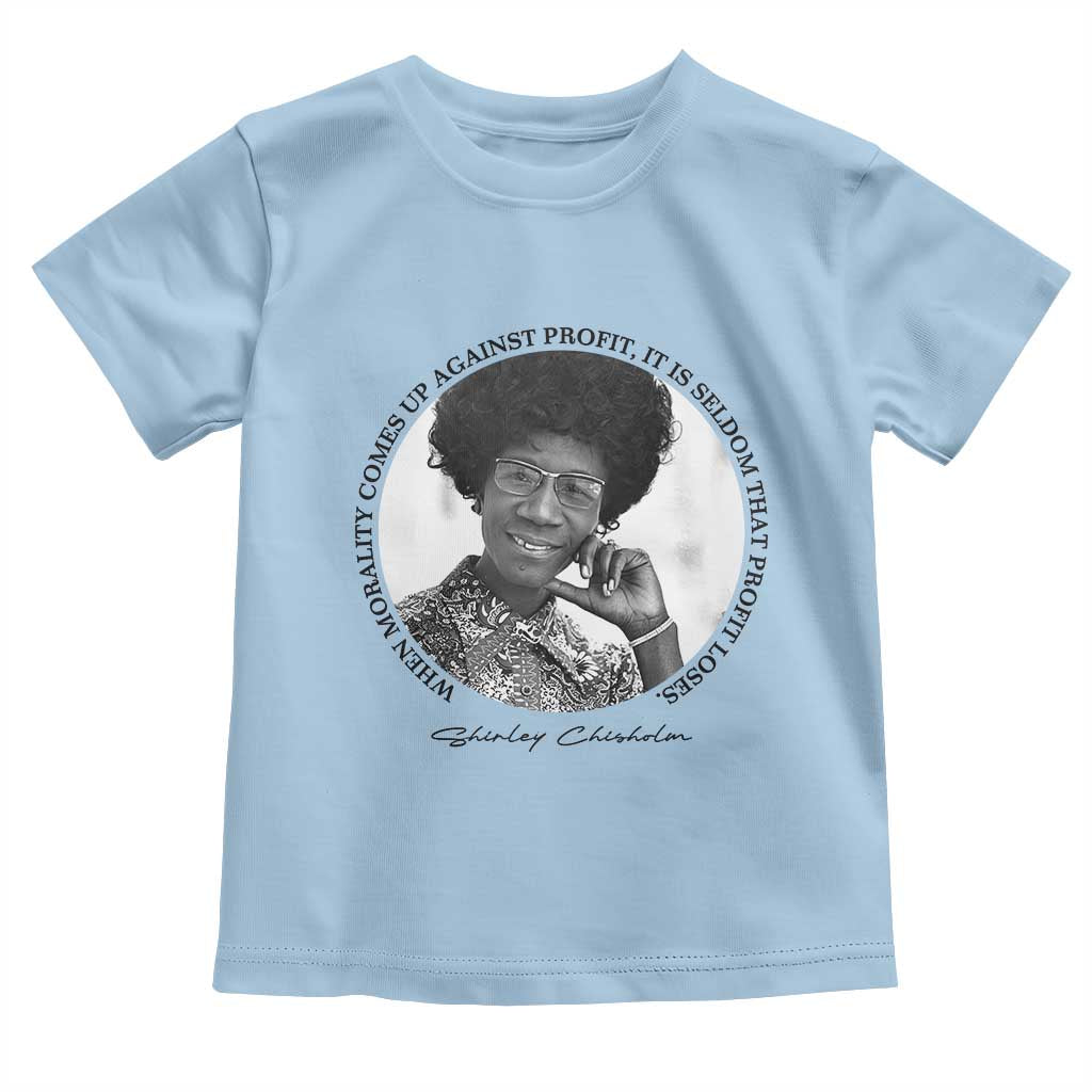 Shirley Chisholm Civil Rights Leader Quote Toddler T Shirt When Morality Meets Profit