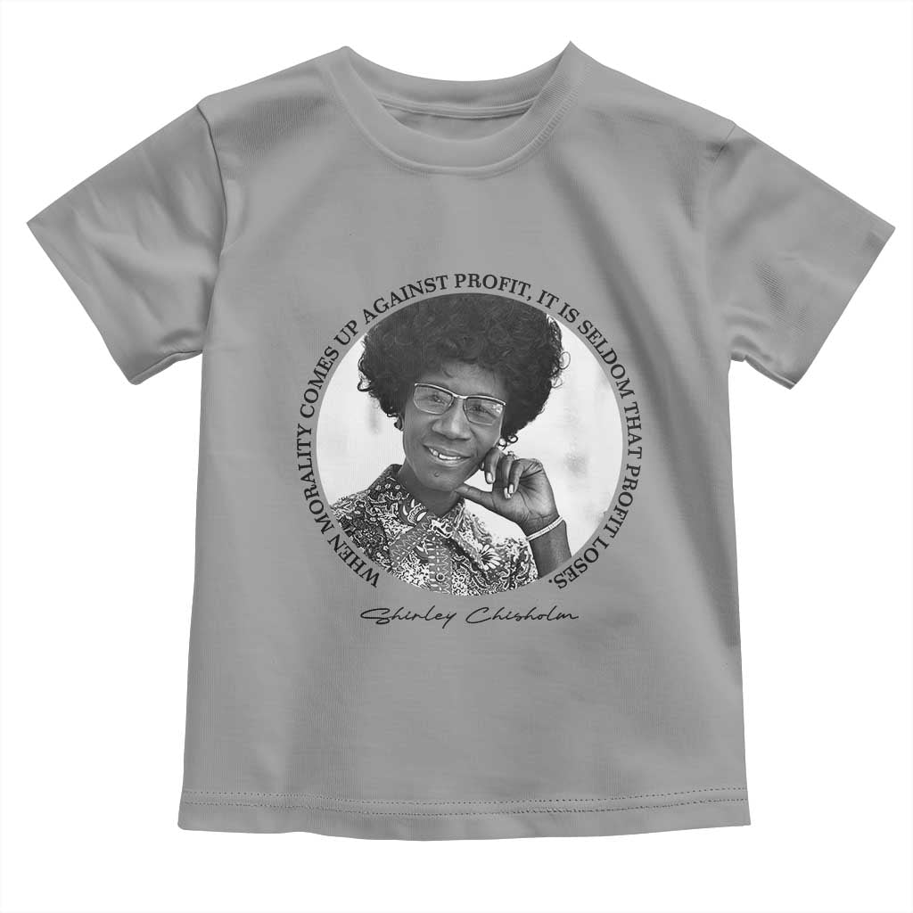 Shirley Chisholm Civil Rights Leader Quote Toddler T Shirt When Morality Meets Profit