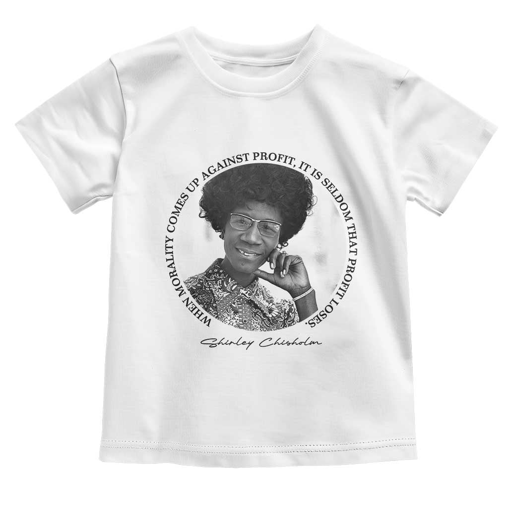 Shirley Chisholm Civil Rights Leader Quote Toddler T Shirt When Morality Meets Profit
