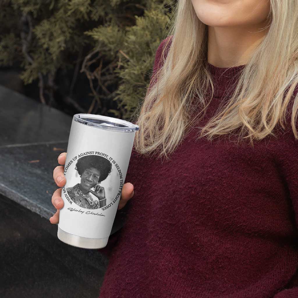 Shirley Chisholm Civil Rights Leader Quote Tumbler Cup When Morality Meets Profit