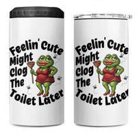 Funny Frog Bathroom Jokes 4 in 1 Can Cooler Tumbler Feeling Cute Might Clog The Toilet Later