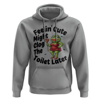 Funny Frog Bathroom Jokes Hoodie Feeling Cute Might Clog The Toilet Later