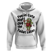 Funny Frog Bathroom Jokes Hoodie Feeling Cute Might Clog The Toilet Later
