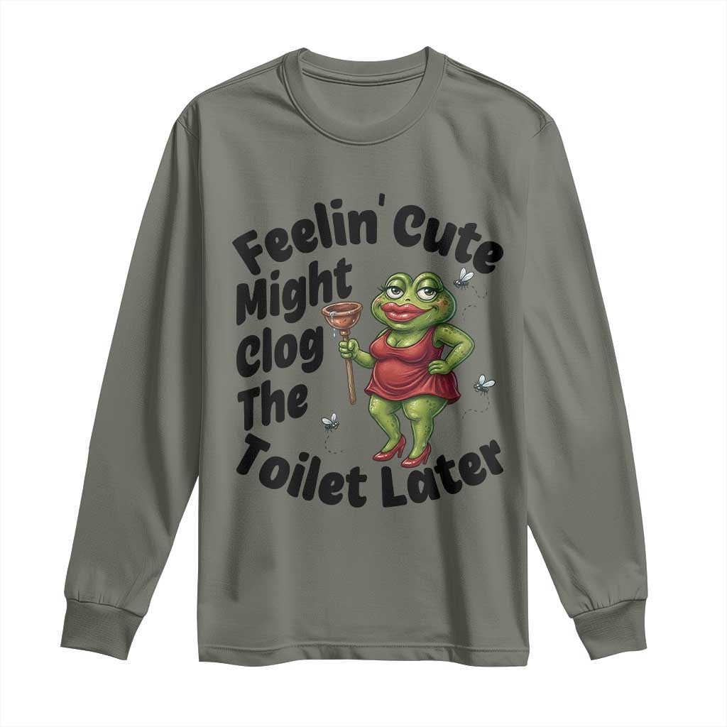 Funny Frog Bathroom Jokes Long Sleeve Shirt Feeling Cute Might Clog The Toilet Later