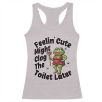 Funny Frog Bathroom Jokes Racerback Tank Top Feeling Cute Might Clog The Toilet Later