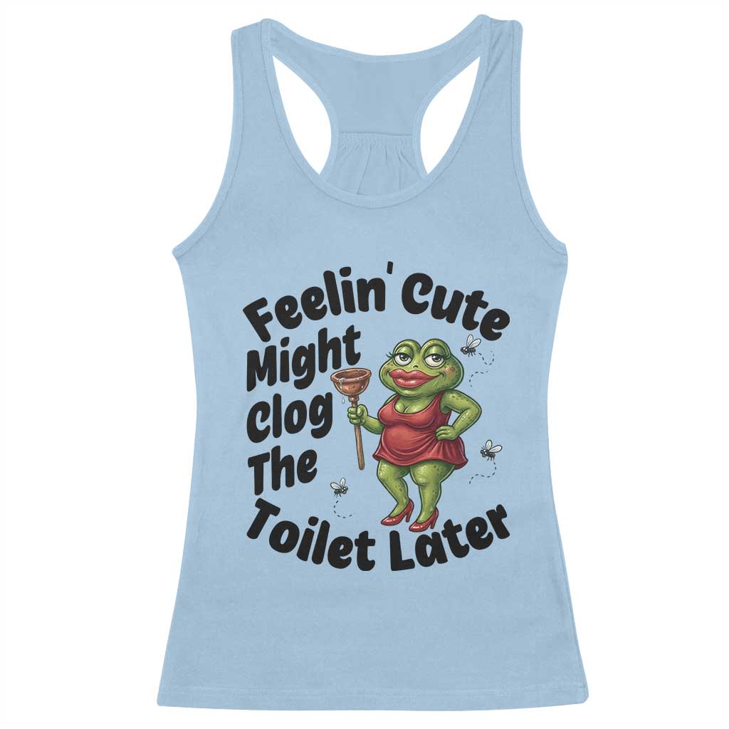 Funny Frog Bathroom Jokes Racerback Tank Top Feeling Cute Might Clog The Toilet Later