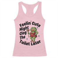 Funny Frog Bathroom Jokes Racerback Tank Top Feeling Cute Might Clog The Toilet Later