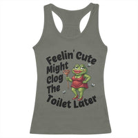 Funny Frog Bathroom Jokes Racerback Tank Top Feeling Cute Might Clog The Toilet Later