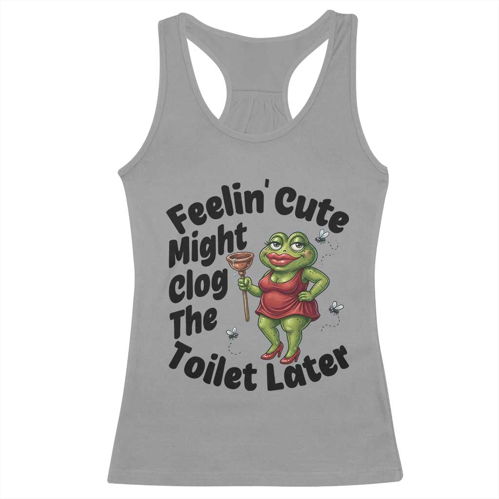 Funny Frog Bathroom Jokes Racerback Tank Top Feeling Cute Might Clog The Toilet Later