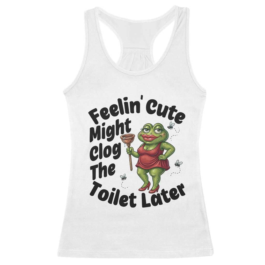 Funny Frog Bathroom Jokes Racerback Tank Top Feeling Cute Might Clog The Toilet Later