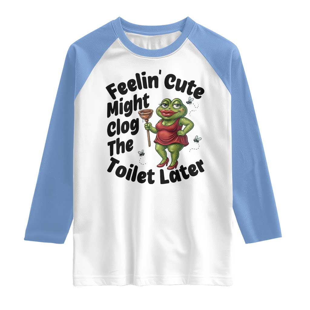 Funny Frog Bathroom Jokes Raglan Shirt Feeling Cute Might Clog The Toilet Later