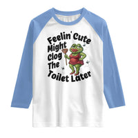 Funny Frog Bathroom Jokes Raglan Shirt Feeling Cute Might Clog The Toilet Later