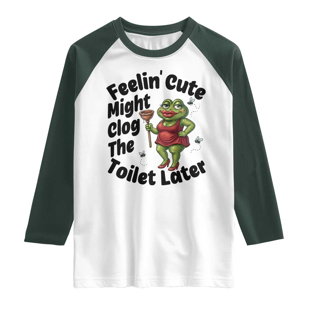 Funny Frog Bathroom Jokes Raglan Shirt Feeling Cute Might Clog The Toilet Later