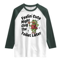 Funny Frog Bathroom Jokes Raglan Shirt Feeling Cute Might Clog The Toilet Later