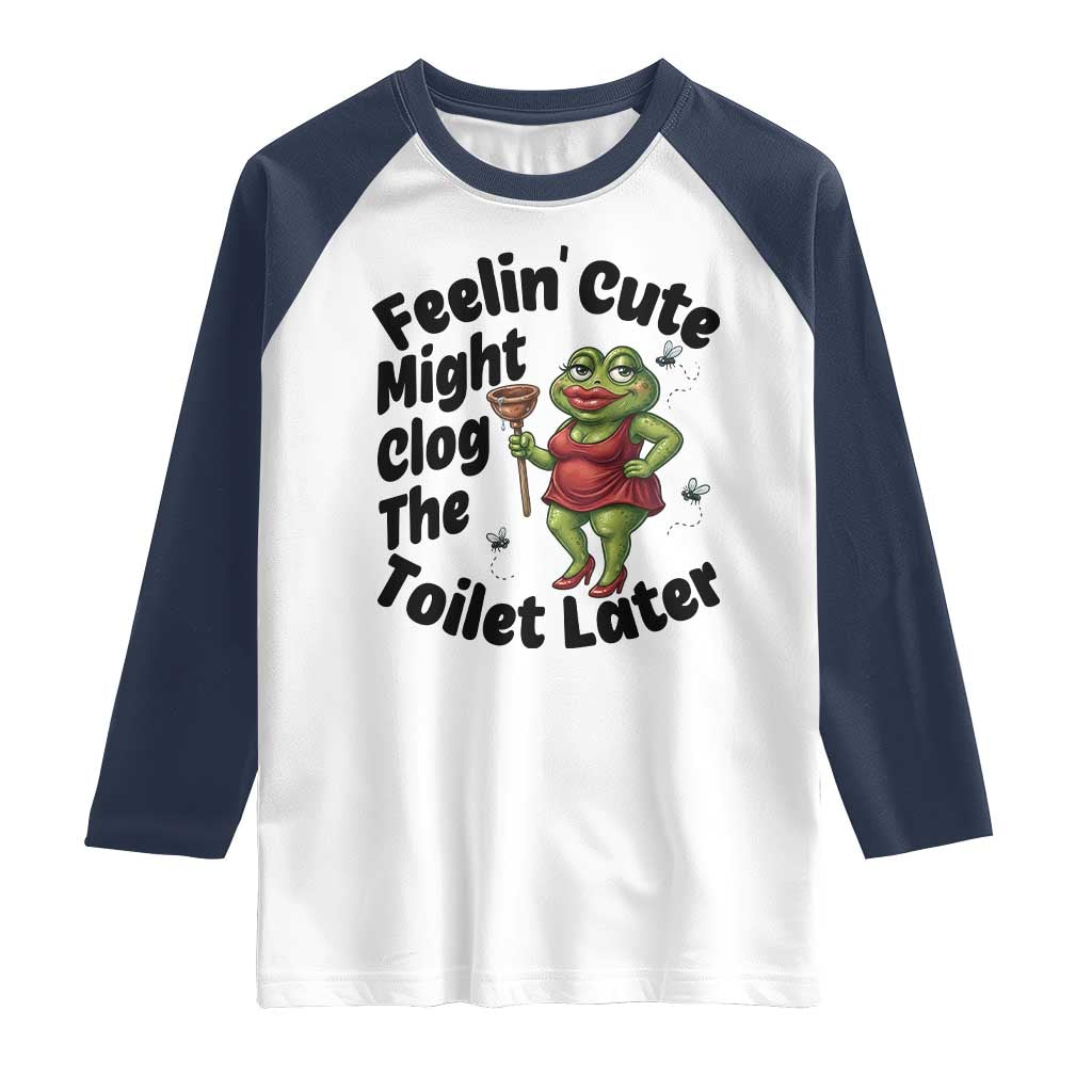 Funny Frog Bathroom Jokes Raglan Shirt Feeling Cute Might Clog The Toilet Later