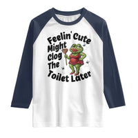 Funny Frog Bathroom Jokes Raglan Shirt Feeling Cute Might Clog The Toilet Later