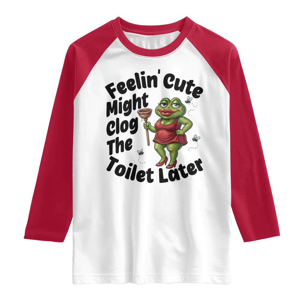 Funny Frog Bathroom Jokes Raglan Shirt Feeling Cute Might Clog The Toilet Later
