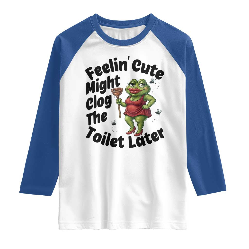 Funny Frog Bathroom Jokes Raglan Shirt Feeling Cute Might Clog The Toilet Later