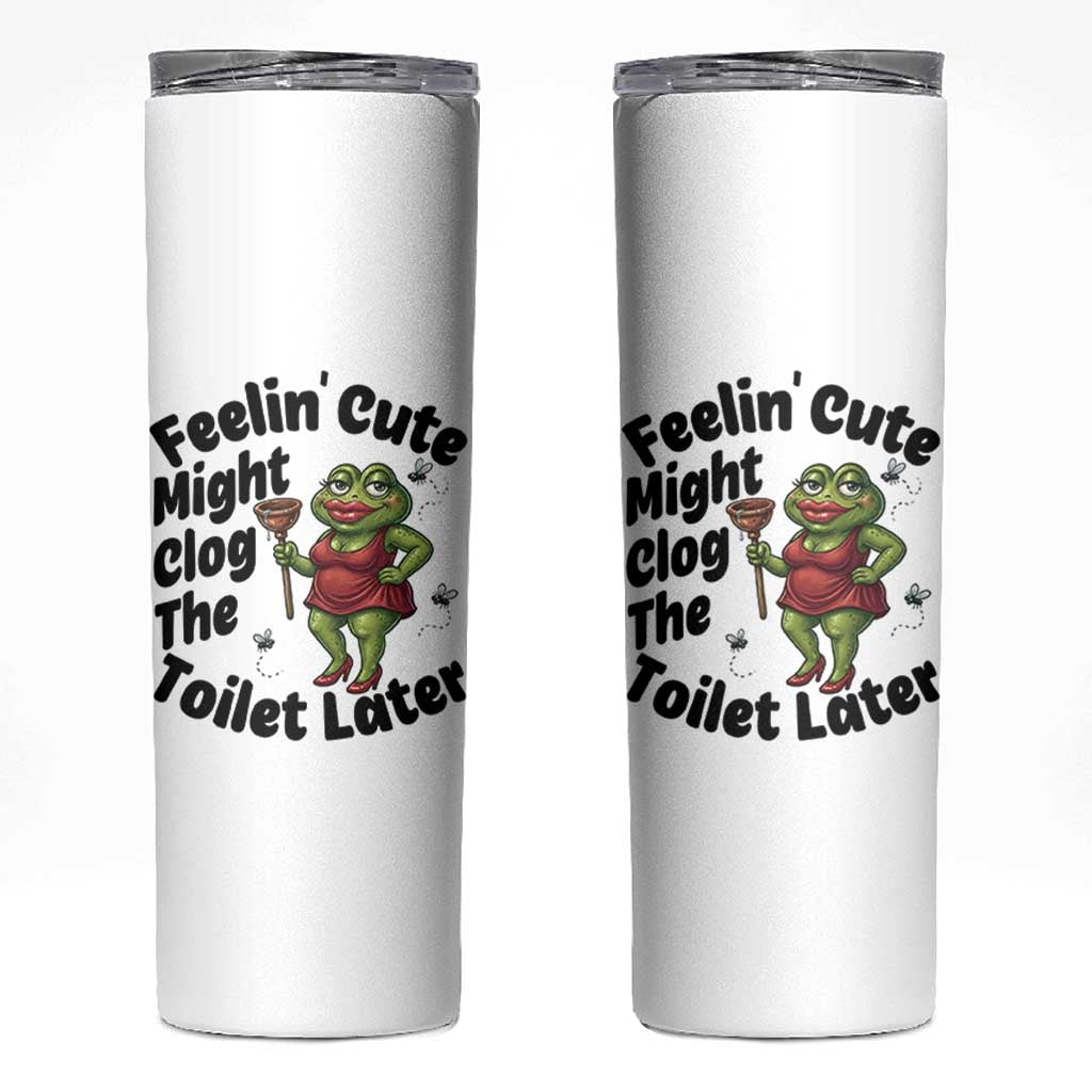 Funny Frog Bathroom Jokes Skinny Tumbler Feeling Cute Might Clog The Toilet Later