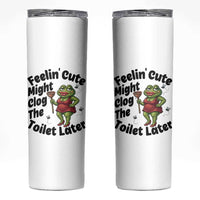 Funny Frog Bathroom Jokes Skinny Tumbler Feeling Cute Might Clog The Toilet Later