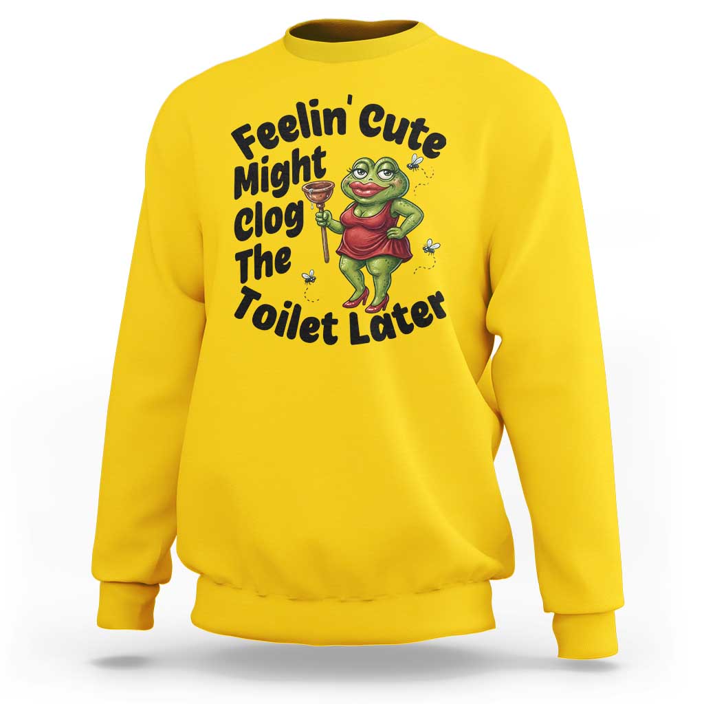 Funny Frog Bathroom Jokes Sweatshirt Feeling Cute Might Clog The Toilet Later