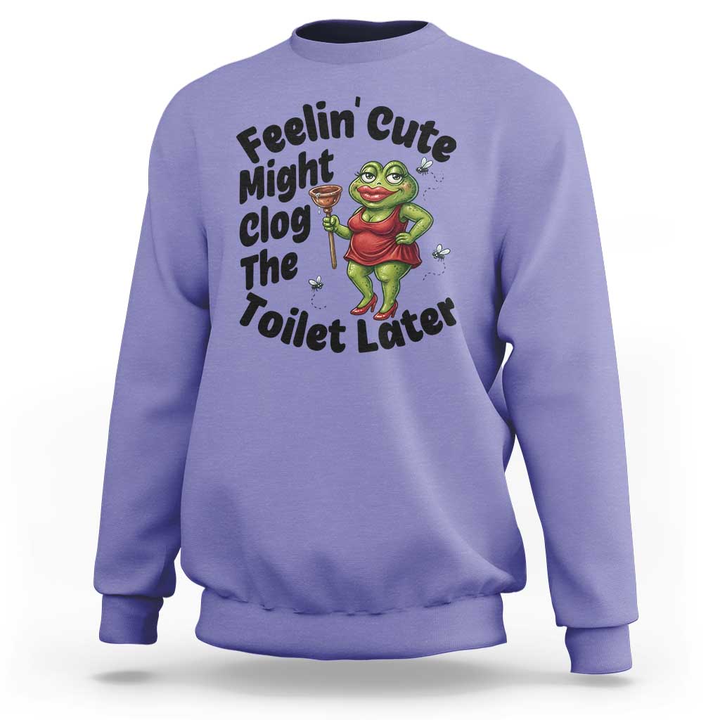 Funny Frog Bathroom Jokes Sweatshirt Feeling Cute Might Clog The Toilet Later