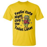 Funny Frog Bathroom Jokes T Shirt Feeling Cute Might Clog The Toilet Later