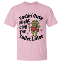 Funny Frog Bathroom Jokes T Shirt Feeling Cute Might Clog The Toilet Later