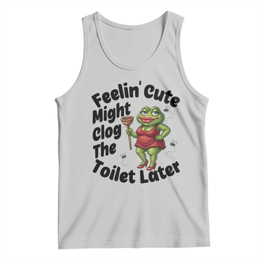 Funny Frog Bathroom Jokes Tank Top Feeling Cute Might Clog The Toilet Later