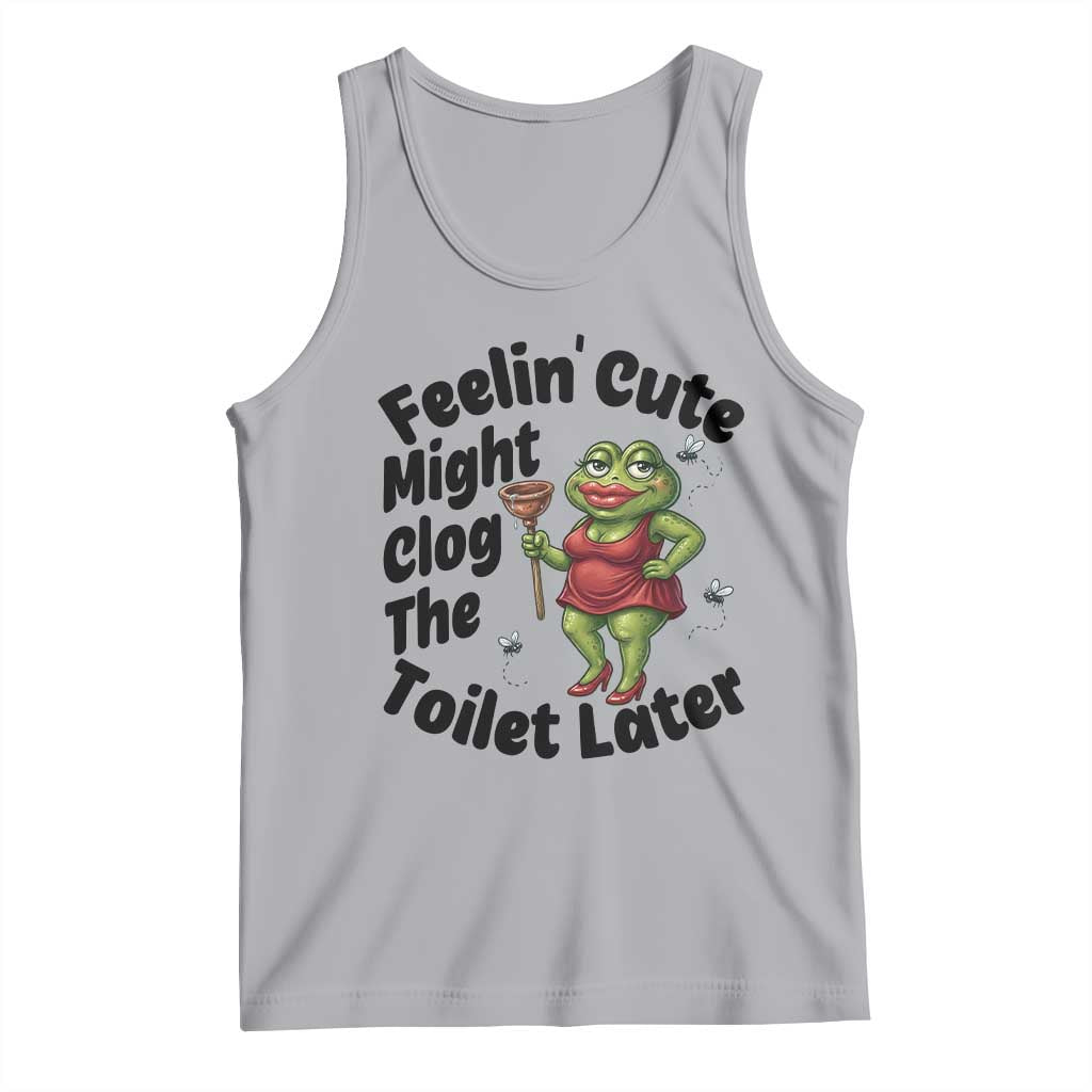 Funny Frog Bathroom Jokes Tank Top Feeling Cute Might Clog The Toilet Later