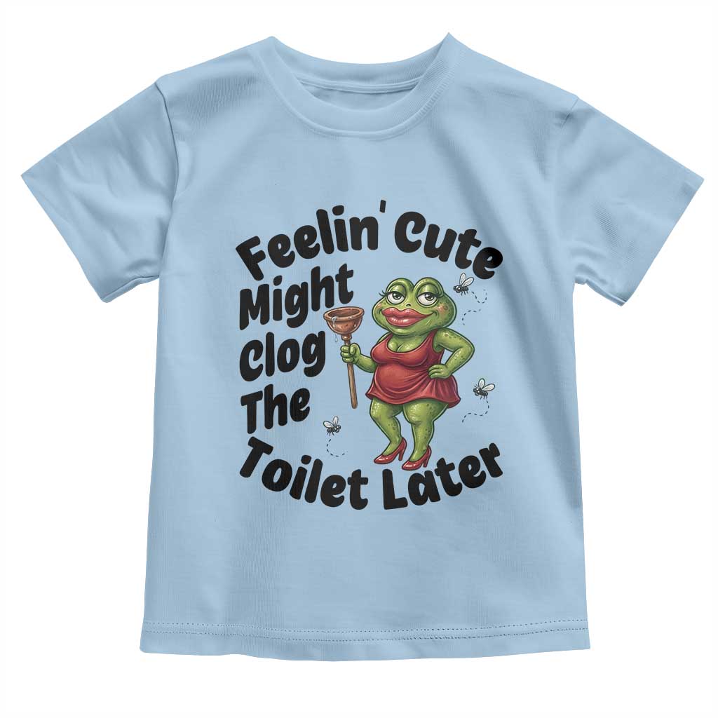 Funny Frog Bathroom Jokes Toddler T Shirt Feeling Cute Might Clog The Toilet Later